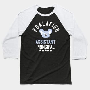 Koalafied Assistant Principal - Funny Gift Idea for Assistant Principals Baseball T-Shirt